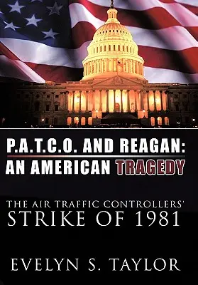 P.A.T.C.O. și Reagan: O tragedie americană: Greva controlorilor de trafic aerian din 1981 - P.A.T.C.O. and Reagan: An American Tragedy: The Air Traffic Controllers' Strike of 1981
