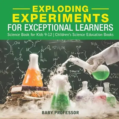 Exploding Experiments for Exceptional Learners - Science Book for Kids 9-12 - Cărți de educație științifică pentru copii - Exploding Experiments for Exceptional Learners - Science Book for Kids 9-12 - Children's Science Education Books