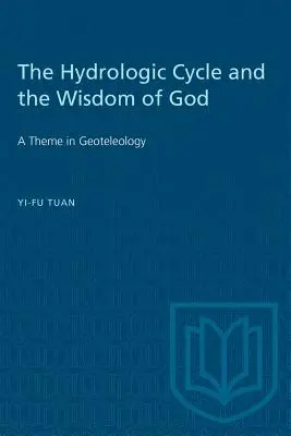 Ciclul hidrologic și înțelepciunea lui Dumnezeu: O temă în geoteleologie - The Hydrologic Cycle and the Wisdom of God: A Theme in Geoteleology
