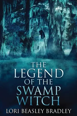 Legenda vrăjitoarei din mlaștină (The Legend Of The Swamp Witch) - The Legend Of The Swamp Witch