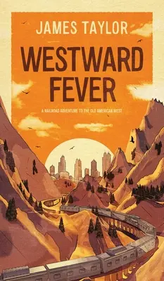 Westward Fever: O aventură feroviară în vechiul vest american - Westward Fever: A Railroad Adventure to the Old American West
