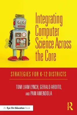 Integrarea informaticii în programa de bază: Strategii pentru districtele K-12 - Integrating Computer Science Across the Core: Strategies for K-12 Districts