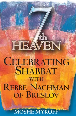 Al șaptelea cer: Sărbătorind Șabatul cu Rabinul Nachman de Breslov - Seventh Heaven: Celebrating Shabbat with Rebbe Nachman of Breslov