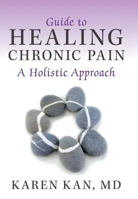 Ghid pentru vindecarea durerii cronice: o abordare holistică - Guide to Healing Chronic Pain: A Holistic Approach