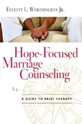 Hope-Focused Marriage Counseling: Un ghid pentru terapia scurtă - Hope-Focused Marriage Counseling: A Guide to Brief Therapy