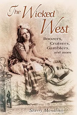 Vestul cel rău: Boozers, Cruisers, Gamblers, and More - The Wicked West: Boozers, Cruisers, Gamblers, and More