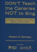 Don′t Teach the Canaries Not to Sing: Crearea unei culturi școlare care stimulează rezultatele - Don′t Teach the Canaries Not to Sing: Creating a School Culture That Boosts Achievement