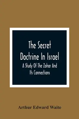 Doctrina secretă în Israel; un studiu al Zoharului și al conexiunilor sale - The Secret Doctrine In Israel; A Study Of The Zohar And Its Connections