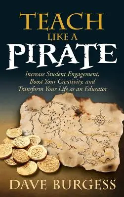 Învață ca un pirat: Creșteți implicarea elevilor, stimulați-vă creativitatea și transformați-vă viața ca educator - Teach Like a Pirate: Increase Student Engagement, Boost Your Creativity, and Transform Your Life as an Educator