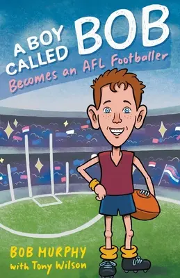 Un băiat pe nume Bob: Devine fotbalist în AFL - A Boy Called Bob: Becomes an AFL footballer