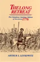 Retragerea lungă: Calamitoasa apărare a statului New Jersey, 1776 - The Long Retreat: The Calamitous Defense of New Jersey, 1776