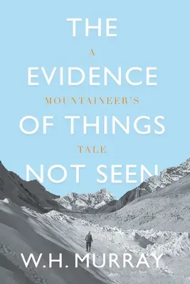 Dovezi ale lucrurilor nevăzute: Povestea unui alpinist - The Evidence of Things Not Seen: A Mountaineer's Tale