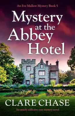 Mister la hotelul Abbey: Un roman polițist confortabil absolut captivant - Mystery at the Abbey Hotel: An utterly addictive cozy mystery novel