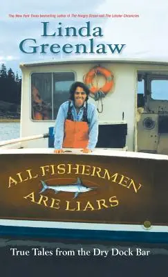 Toți pescarii sunt mincinoși: True Tales from the Dry Dock Bar - All Fishermen Are Liars: True Tales from the Dry Dock Bar