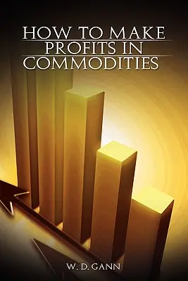 Cum să obțineți profituri din mărfurile de bază - How to Make Profits In Commodities