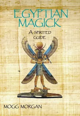 Magia egipteană: Un ghid spiritist - Egyptian Magick: A Spirited Guide