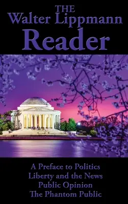 The Walter Lippmann Reader: O prefață la politică, libertate și știri, opinia publică, publicul fantomă - The Walter Lippmann Reader: A Preface to Politics, Liberty and the News, Public Opinion, The Phantom Public