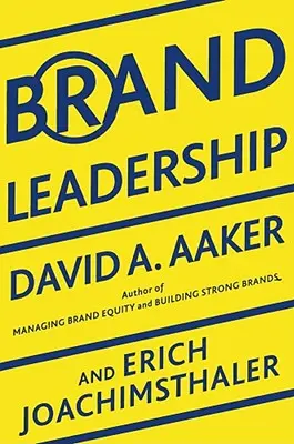 Brand Leadership: Construirea activelor într-o economie a informației - Brand Leadership: Building Assets in an Information Economy