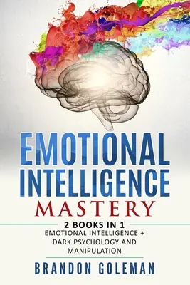 Stăpânirea inteligenței emoționale: -2 CĂRȚI în 1- Inteligența emoțională + Psihologie întunecată și manipulare - Emotional Intelligence Mastery: -2 BOOKS in 1- Emotional Intelligence + Dark Psychology and Manipulation