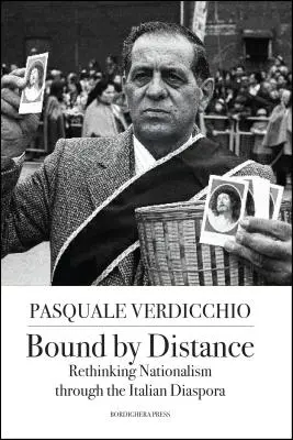 Legat de distanță: Rethinking Nationalism through the Italian Diaspora - Bound by Distance: Rethinking Nationalism through the Italian Diaspora