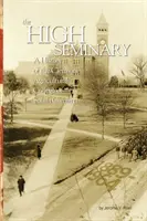 The High Seminary: Vol. 1: O istorie a Colegiului Agricol Clemson din Carolina de Sud, 1889-1964 - The High Seminary: Vol. 1: A History of the Clemson Agricultural College of South Carolina, 1889-1964