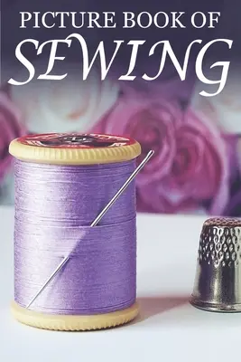 Picture Book of Sewing: Pentru seniori cu demență [Cărți ilustrate cu hobby-uri] - Picture Book of Sewing: For Seniors with Dementia [Hobby Picture Books]