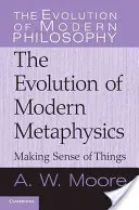 A da sens lucrurilor: Evoluția metafizicii moderne: The Evolution of Modern Metaphysics - Making Sense of Things: The Evolution of Modern Metaphysics