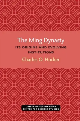 Dinastia Ming: Originile și evoluția instituțiilor sale - The Ming Dynasty: Its Origins and Evolving Institutions