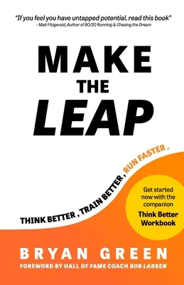 Make the Leap: Gândește mai bine, antrenează-te mai bine, aleargă mai repede - Make the Leap: Think Better, Train Better, Run Faster