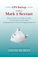 GPS Backup cu un sextant Mark 3: toate instrucțiunile și tabelele sunt incluse; pentru orice ocean, la orice dată; nu sunt necesare cunoștințe de navigație celestă. - GPS Backup with a Mark 3 Sextant: All Instructions and Tables Included; For Any Ocean, on Any Date; No Background in Celestial Navigation Required.