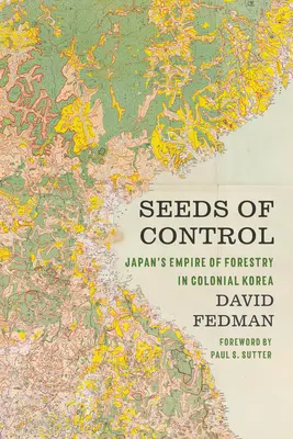 Semințe de control: Imperiul japonez al silviculturii în Coreea colonială - Seeds of Control: Japan's Empire of Forestry in Colonial Korea