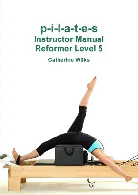 p-i-l-a-t-e-s Instructor Manual Reformer Nivelul 5 - p-i-l-a-t-e-s Instructor Manual Reformer Level 5
