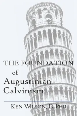 Fundamentul augustinian-calvinismului - The Foundation of Augustinian-Calvinism