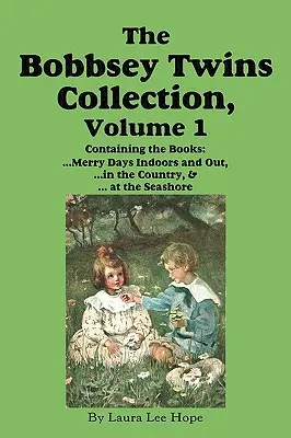 Colecția Gemenii Bobbsey, Volumul 1: Zile vesele în casă și afară; La țară; Pe malul mării - The Bobbsey Twins Collection, Volume 1: Merry Days Indoors and Out; In the Country; At the Seashore