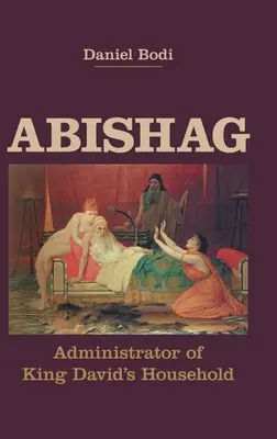 Abishag: Administrator al casei regelui David - Abishag: Administrator of King David's Household