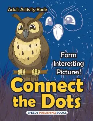 Connect the Dots Adult Activity Book -- Formează imagini interesante! - Connect the Dots Adult Activity Book -- Form Interesting Pictures!
