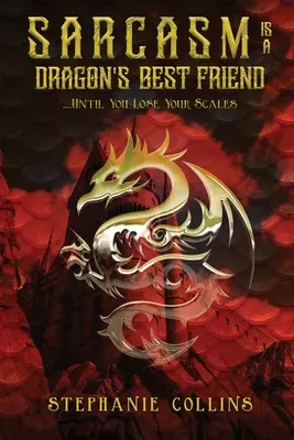 Sarcasmul este cel mai bun prieten al unui dragon: . . . . Până când îți pierzi solzii - Sarcasm Is a Dragon's Best Friend: . . . . Until You Lose Your Scales