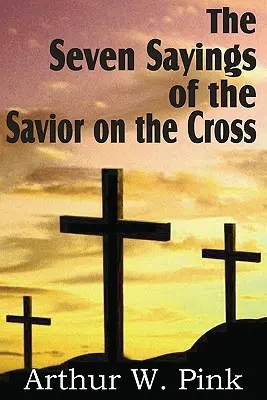 Cele șapte spuse ale Mântuitorului pe cruce - The Seven Sayings of the Savior on the Cross