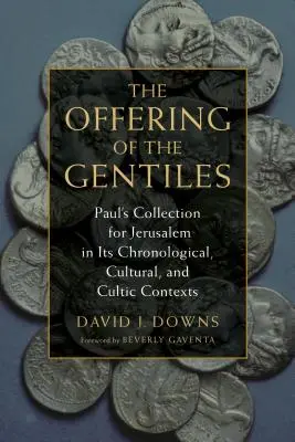Ofranda neamurilor: Colecta lui Pavel pentru Ierusalim în contextele sale cronologice, culturale și cultice - Offering of the Gentiles: Paul's Collection for Jerusalem in Its Chronological, Cultural, and Cultic Contexts