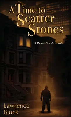 A Time to Scatter Stones: O nuvelă cu Matthew Scudder - A Time to Scatter Stones: A Matthew Scudder Novella