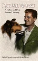 Four Feet to Fame (Hardback): Călătoria unui dresor de câini de la Hollywood - Four Feet to Fame (Hardback): A Hollywood Dog Trainer's Journey