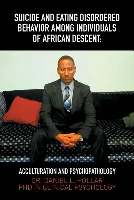 Sinuciderea și tulburările de comportament alimentar la persoanele de origine africană: Aculturație și psihopatologie - Suicide and Eating Disordered Behavior Among Individuals of African Descent: Acculturation and Psychopathology
