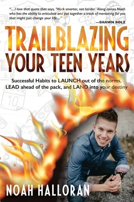Trailblazing Your Teen Years: Succes Habits to LAUNCH out of the norms, LEAD ahead of the pack, and LAND into your destiny - Trailblazing Your Teen Years: Successful Habits to LAUNCH out of the norms, LEAD ahead of the pack, and LAND into your destiny