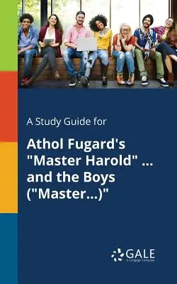 A Study Guide for Athol Fugard's Master Harold ... and the Boys (Master...)