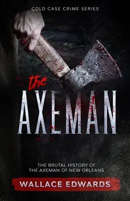The Axeman: Istoria brutală a Axeman din New Orleans - The Axeman: The Brutal History of the Axeman of New Orleans
