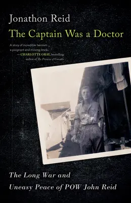 Căpitanul a fost doctor: Războiul lung și pacea nesigură a prizonierului de război John Reid - The Captain Was a Doctor: The Long War and Uneasy Peace of POW John Reid