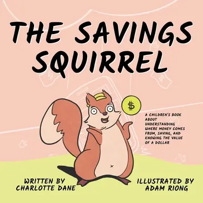Veverița salvatoare: A Children's Book About Understanding Where Money Comes From, Saving, and Knowing the Value of a Dollar - The Savings Squirrel: A Children's Book About Understanding Where Money Comes From, Saving, and Knowing the Value of a Dollar