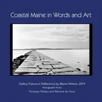 Coasta Maine în cuvinte și artă: Reflecții ale Galeriei Fukurou de către scriitori din Maine, 2019 - Coastal Maine in Words and Art: Gallery Fukurou's Reflections by Maine Writers, 2019