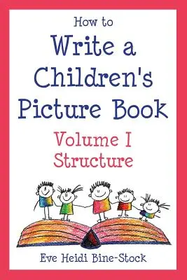 Cum să scrii o carte ilustrată pentru copii Volumul I: Structura - How to Write a Children's Picture Book Volume I: Structure
