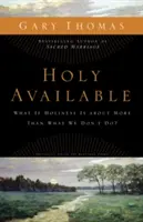 Sfânt disponibil: Dacă sfințenia înseamnă mai mult decât ceea ce nu facem? - Holy Available: What If Holiness Is about More Than What We Don't Do?
